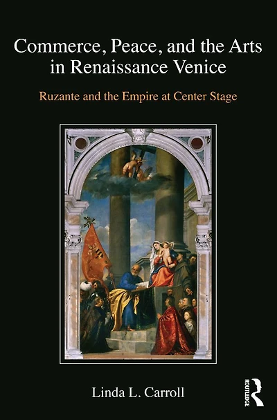 Commerce, Peace, and the Arts Renaissance Venice: Ruzante Empire at Center Stage