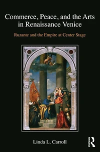 Commerce, Peace, and the Arts Renaissance Venice: Ruzante Empire at Center Stage