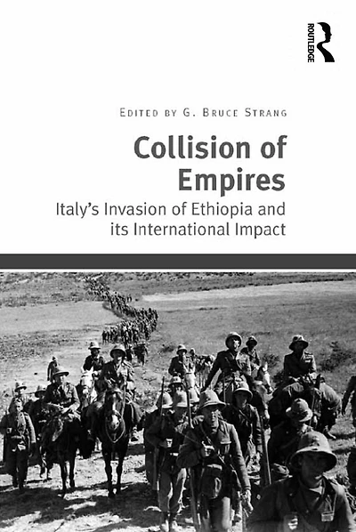Collision of Empires: Italy's Invasion Ethiopia and its International Impact