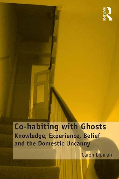 Co-habiting with Ghosts: Knowledge, Experience, Belief and the Domestic Uncanny