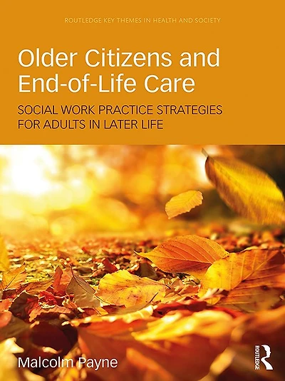 Older Citizens and End-of-Life Care: Social Work Practice Strategies for Adults Later Life