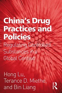 China's Drug Practices and Policies: Regulating Controlled Substances a Global Context