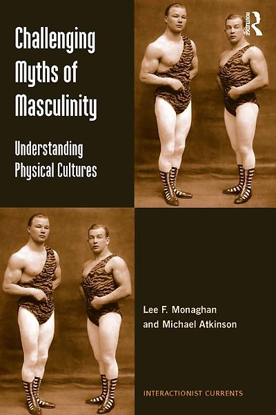 Challenging Myths of Masculinity: Understanding Physical Cultures