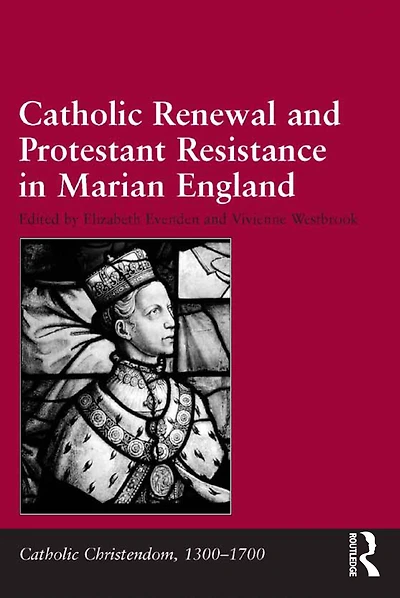 Catholic Renewal and Protestant Resistance Marian England