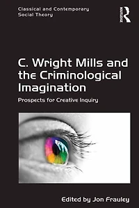 C. Wright Mills and the Criminological Imagination: Prospects for Creative Inquiry