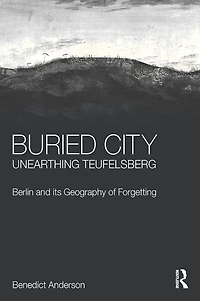 Buried City, Unearthing Teufelsberg: Berlin and its Geography of Forgetting