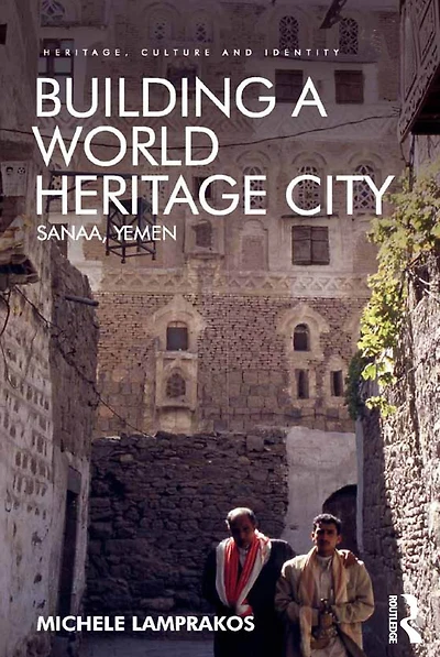 Building a World Heritage City: Sanaa, Yemen