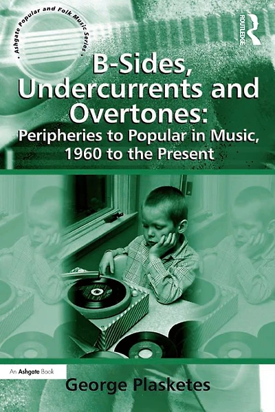 B-Sides, Undercurrents and Overtones: Peripheries to Popular Music, 1960 the Present