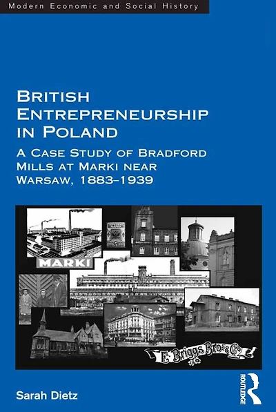 British Entrepreneurship Poland: A Case Study of Bradford Mills at Marki near Warsaw, 1883-1939