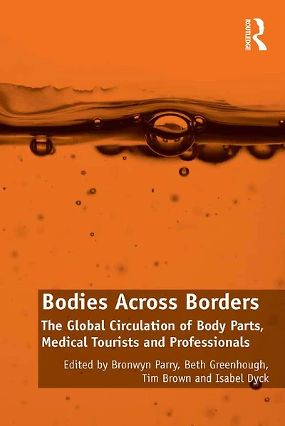 Bodies Across Borders: The Global Circulation of Body Parts, Medical Tourists and Professionals