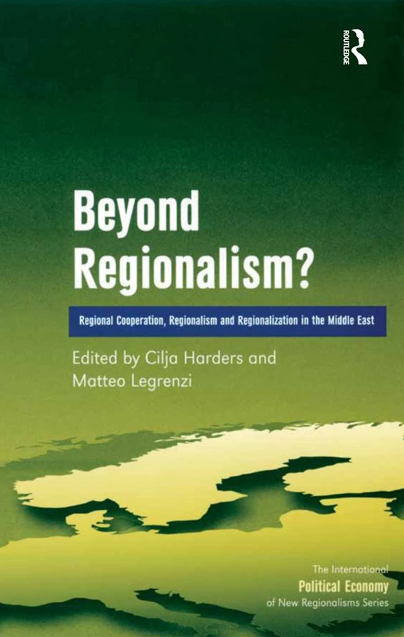 Beyond Regionalism?: Regional Cooperation, Regionalism and Regionalization the Middle East