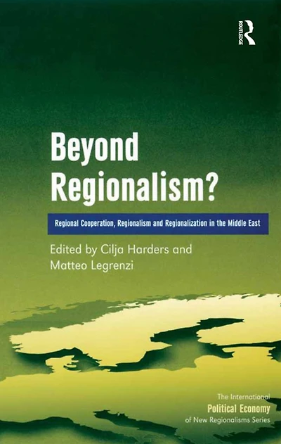 Beyond Regionalism?: Regional Cooperation, Regionalism and Regionalization the Middle East