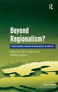 Beyond Regionalism?: Regional Cooperation, Regionalism and Regionalization the Middle East