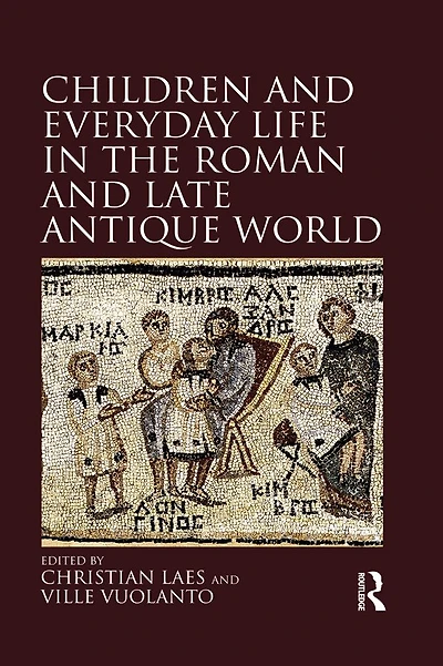Children and Everyday Life the Roman Late Antique World