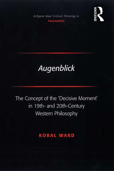 Augenblick: the Concept of 'Decisive Moment' 19th- and 20th-Century Western Philosophy