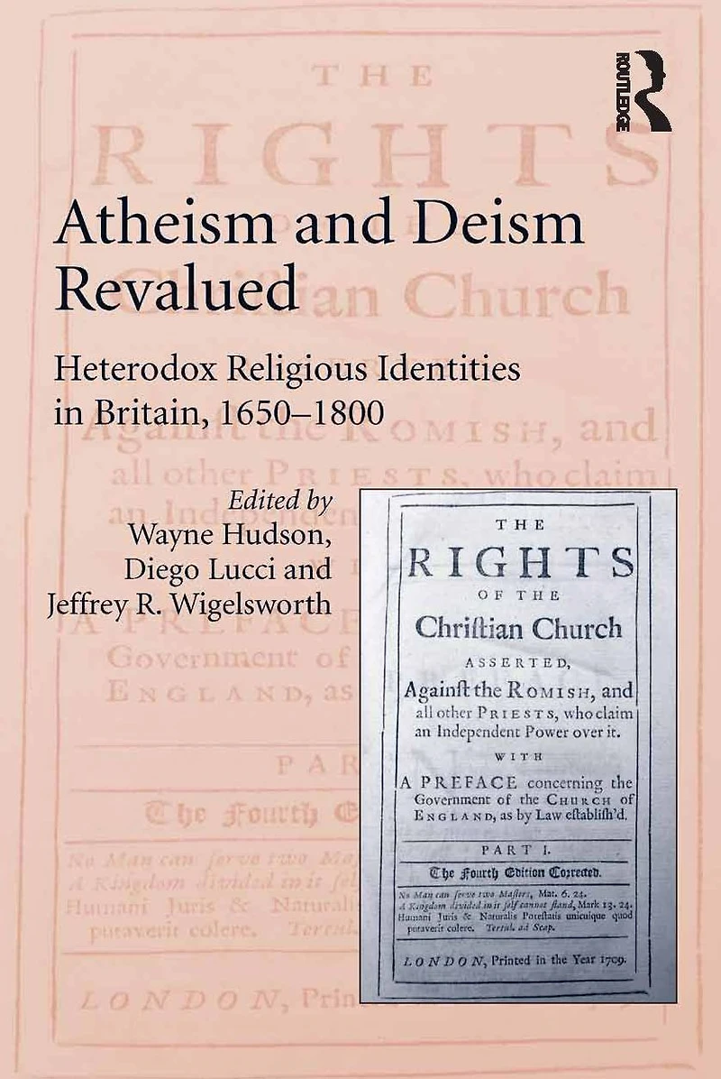 Atheism and Deism Revalued: Heterodox Religious Identities Britain, 1650-1800