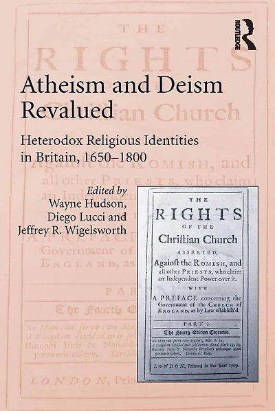 Atheism and Deism Revalued: Heterodox Religious Identities Britain, 1650-1800