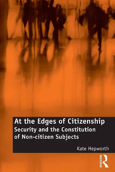 At the Edges of Citizenship: Security and Constitution Non-citizen Subjects