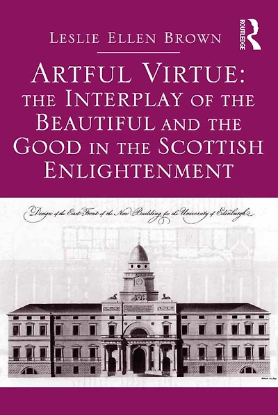 Artful Virtue: the Interplay of Beautiful and Good Scottish Enlightenment