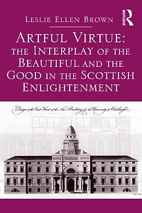 Artful Virtue: the Interplay of Beautiful and Good Scottish Enlightenment