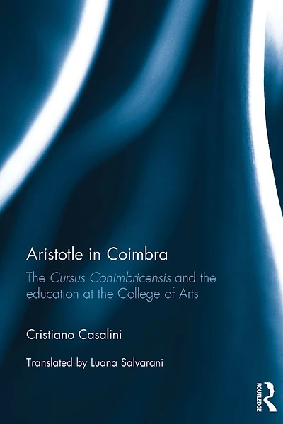 Aristotle Coimbra: the Cursus Conimbricensis and education at College of Arts