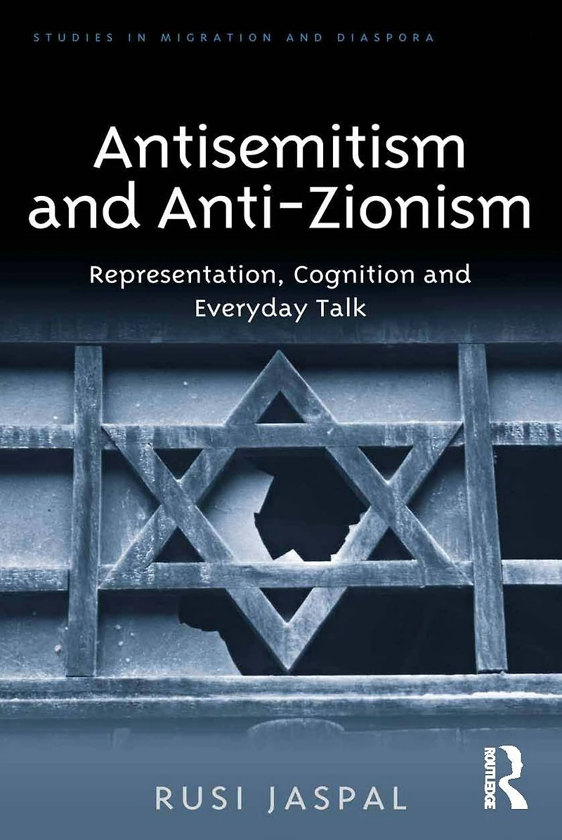 Antisemitism and Anti-Zionism: Representation, Cognition Everyday Talk