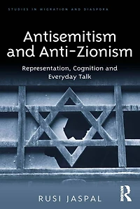 Antisemitism and Anti-Zionism: Representation, Cognition Everyday Talk