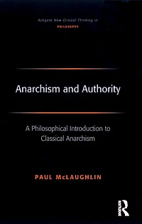 Anarchism and Authority: A Philosophical Introduction to Classical