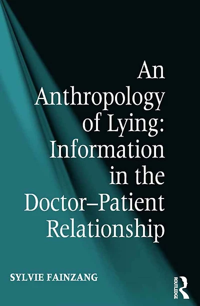 An Anthropology of Lying: Information the Doctor-Patient Relationship