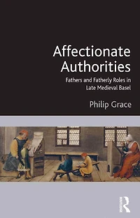 Affectionate Authorities: Fathers and Fatherly Roles Late Medieval Basel