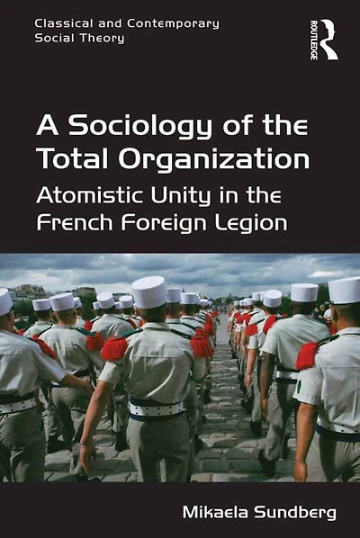 A Sociology of the Total Organization: Atomistic Unity French Foreign Legion