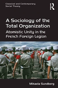 A Sociology of the Total Organization: Atomistic Unity French Foreign Legion