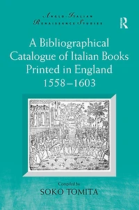 A Bibliographical Catalogue of Italian Books Printed England 1558-1603