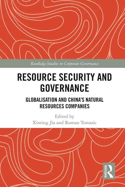 Resource Security and Governance: Globalisation China's Natural Resources Companies