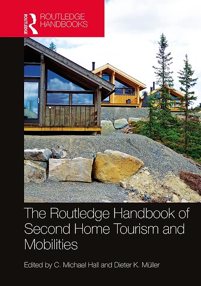 The Routledge Handbook of Second Home Tourism and Mobilities