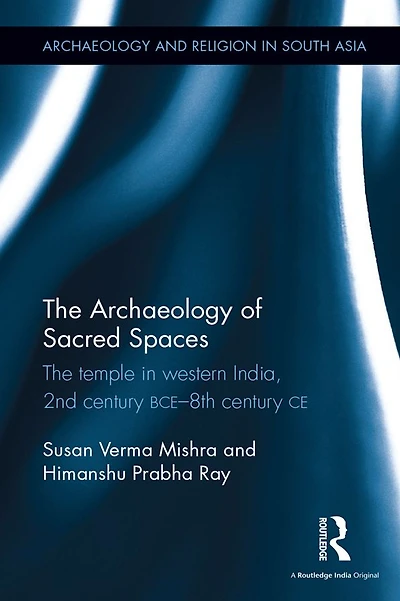 The Archaeology of Sacred Spaces: temple western India, 2nd century BCE-8th CE