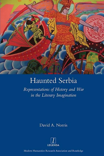 Haunted Serbia: Representations of History and War the Literary Imagination