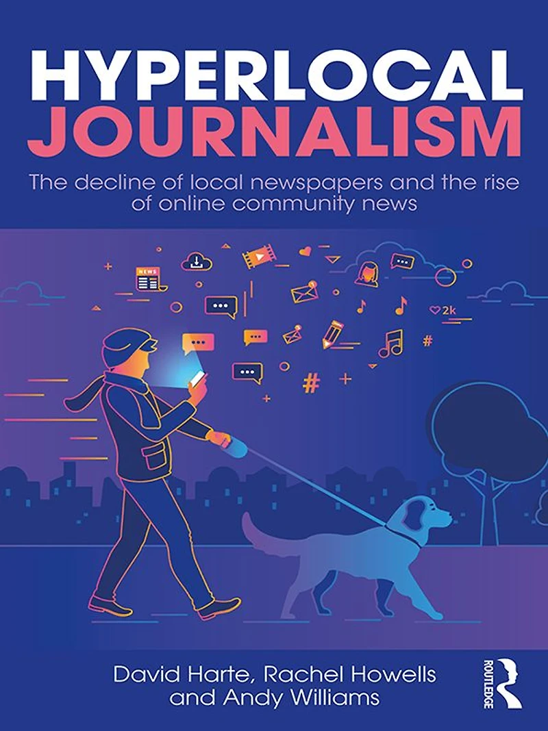 Hyperlocal Journalism: the decline of local newspapers and rise online community news
