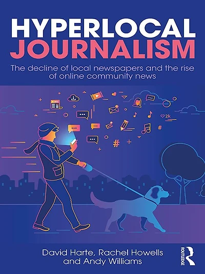 Hyperlocal Journalism: the decline of local newspapers and rise online community news