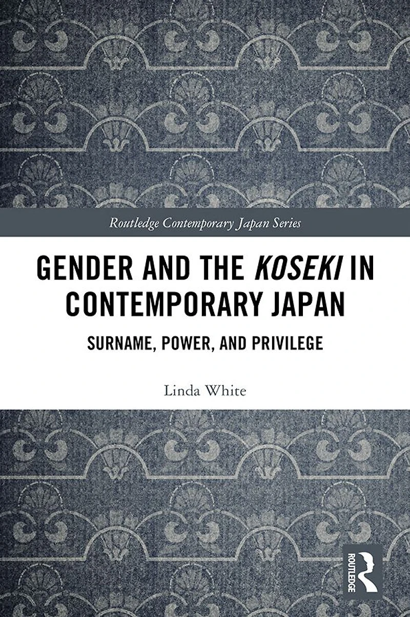 Gender and the Koseki Contemporary Japan: Surname, Power, Privilege