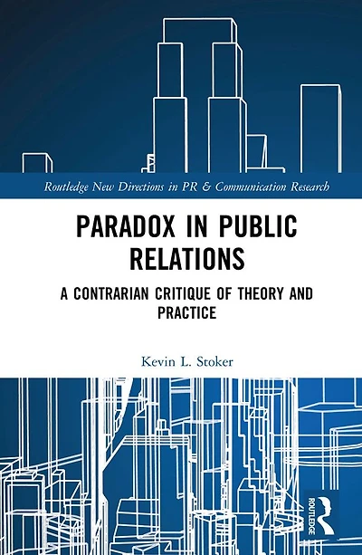 Paradox Public Relations: A Contrarian Critique of Theory and Practice