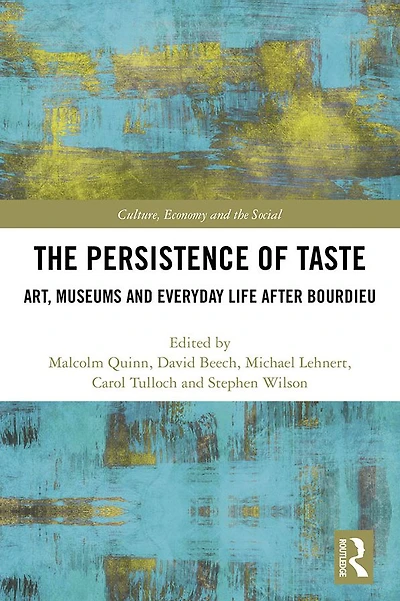 The Persistence of Taste: Art, Museums and Everyday Life After Bourdieu