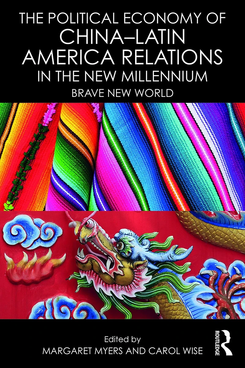 the Political Economy of China-Latin America Relations New Millennium: Brave World