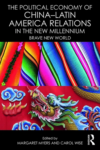 the Political Economy of China-Latin America Relations New Millennium: Brave World