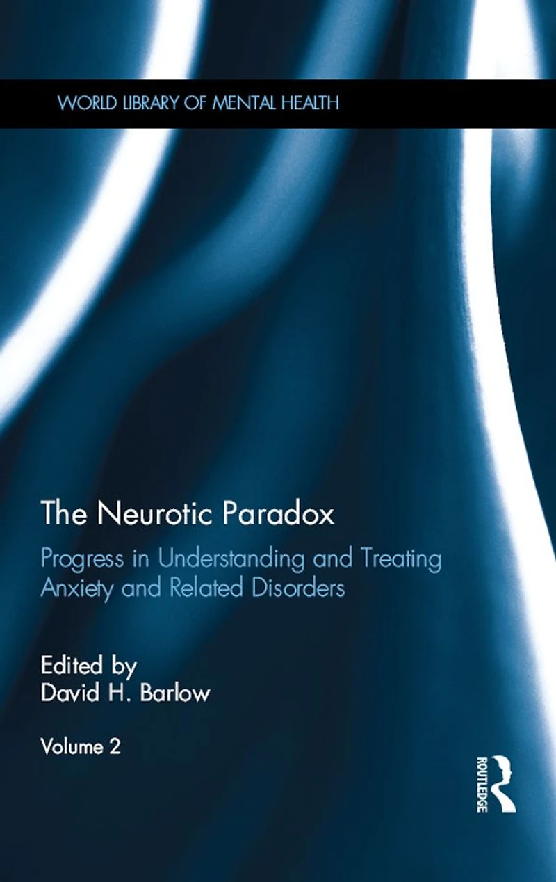 The Neurotic Paradox, Vol 2: Progress Understanding and Treating Anxiety Related Disorders, Volume 2