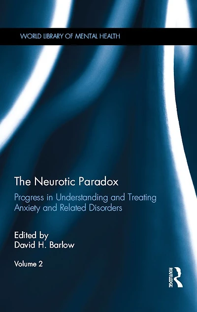 The Neurotic Paradox, Vol 2: Progress Understanding and Treating Anxiety Related Disorders, Volume 2