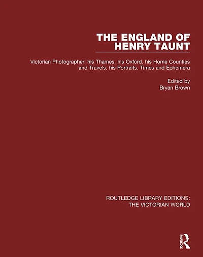 The England of Henry Taunt: Victorian Photographer: his Thames. Oxford. Home Counties and Travels. Portraits. Times Ephemera