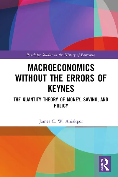 Macroeconomics without The Errors of Keynes: Quantity Theory Money, Saving, and Policy