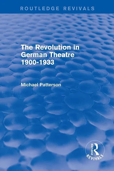 The Revolution German Theatre 1900-1933 (Routledge Revivals)