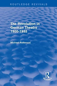 The Revolution German Theatre 1900-1933 (Routledge Revivals)